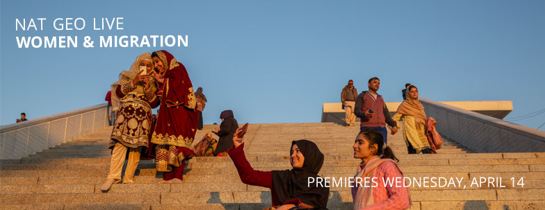 Nat Geo Live Women & Migration streaming event on Wednesday April 14 at 7 p.m.